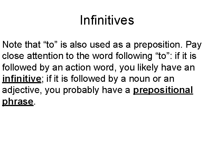 Infinitives Note that “to” is also used as a preposition. Pay close attention to