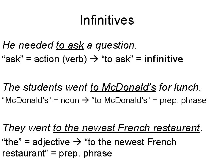 Infinitives He needed to ask a question. “ask” = action (verb) “to ask” =