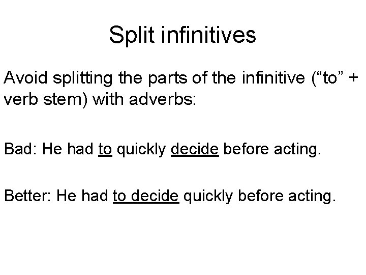 Split infinitives Avoid splitting the parts of the infinitive (“to” + verb stem) with