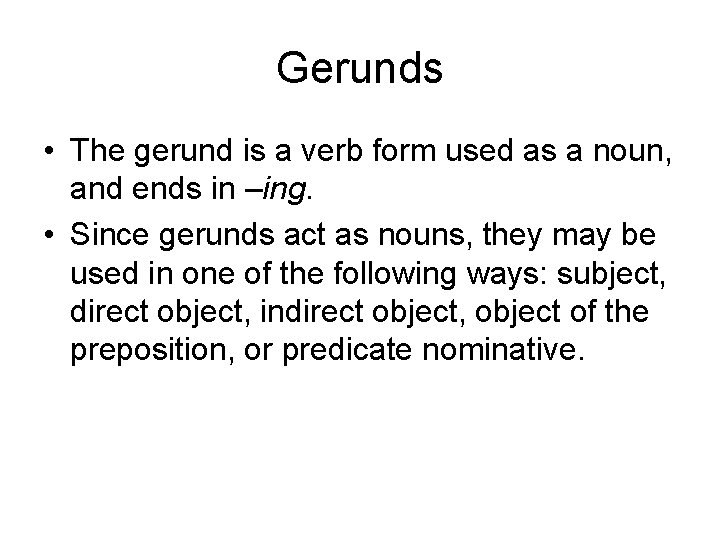 Gerunds • The gerund is a verb form used as a noun, and ends