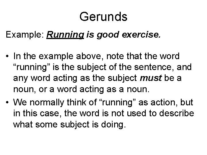 Gerunds Example: Running is good exercise. • In the example above, note that the