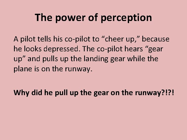The power of perception A pilot tells his co-pilot to “cheer up, ” because
