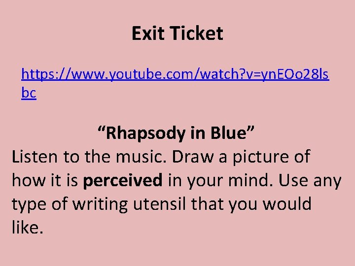 Exit Ticket https: //www. youtube. com/watch? v=yn. EOo 28 ls bc “Rhapsody in Blue”