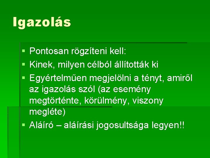 Igazolás § § § Pontosan rögzíteni kell: Kinek, milyen célból állították ki Egyértelműen megjelölni
