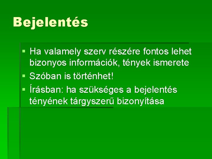 Bejelentés § Ha valamely szerv részére fontos lehet bizonyos információk, tények ismerete § Szóban