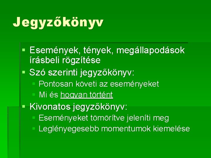 Jegyzőkönyv § Események, tények, megállapodások írásbeli rögzítése § Szó szerinti jegyzőkönyv: § Pontosan követi