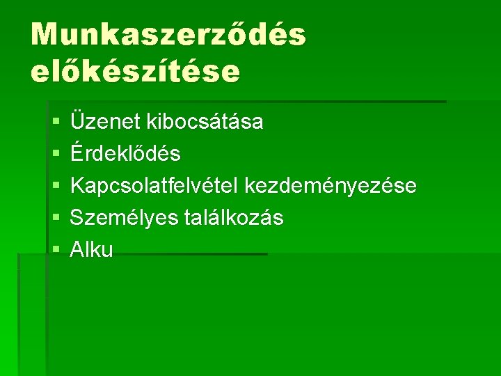 Munkaszerződés előkészítése § § § Üzenet kibocsátása Érdeklődés Kapcsolatfelvétel kezdeményezése Személyes találkozás Alku 