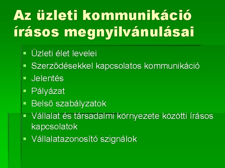 Az üzleti kommunikáció írásos megnyilvánulásai § § § Üzleti élet levelei Szerződésekkel kapcsolatos kommunikáció