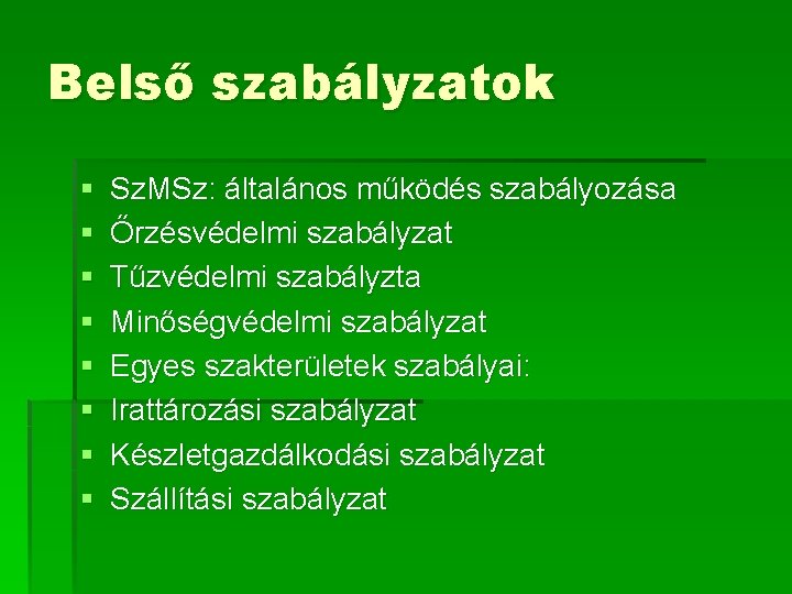 Belső szabályzatok § § § § Sz. MSz: általános működés szabályozása Őrzésvédelmi szabályzat Tűzvédelmi