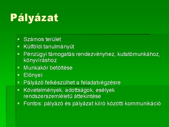 Pályázat § Számos terület § Külföldi tanulmányút § Pénzügyi támogatás rendezvényhez, kutatómunkához, könyvíráshoz §