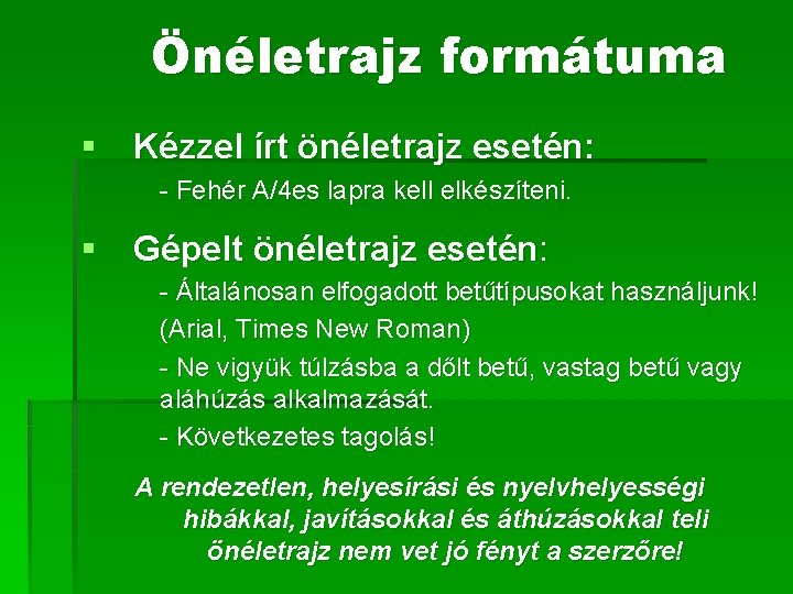 Önéletrajz formátuma § Kézzel írt önéletrajz esetén: - Fehér A/4 es lapra kell elkészíteni.