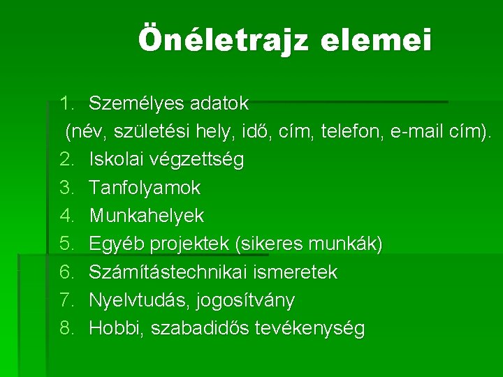 Önéletrajz elemei 1. Személyes adatok (név, születési hely, idő, cím, telefon, e-mail cím). 2.