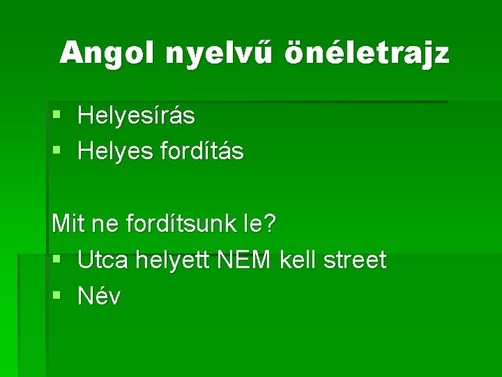 Angol nyelvű önéletrajz § Helyesírás § Helyes fordítás Mit ne fordítsunk le? § Utca