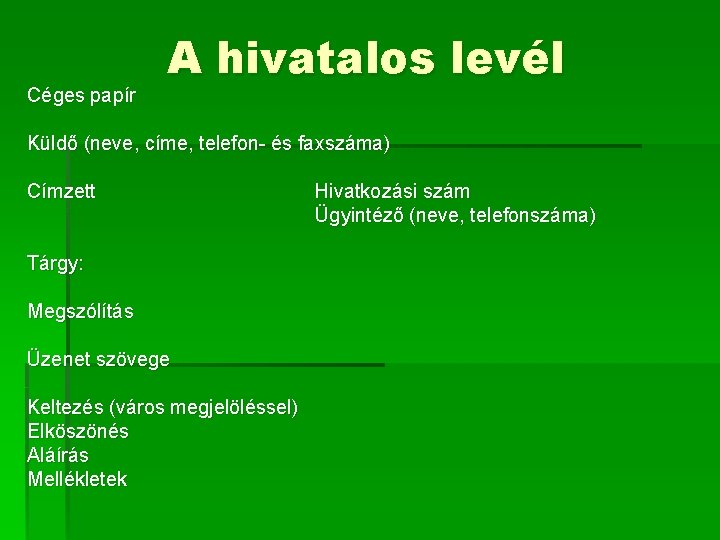 Céges papír A hivatalos levél Küldő (neve, címe, telefon- és faxszáma) Címzett Tárgy: Megszólítás