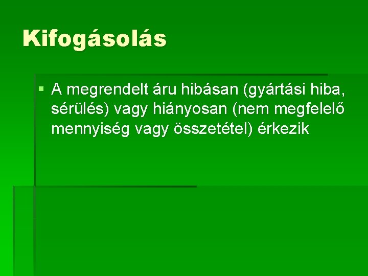 Kifogásolás § A megrendelt áru hibásan (gyártási hiba, sérülés) vagy hiányosan (nem megfelelő mennyiség