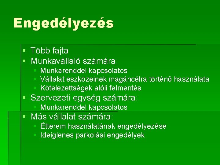 Engedélyezés § Több fajta § Munkavállaló számára: § § § Munkarenddel kapcsolatos Vállalat eszközeinek