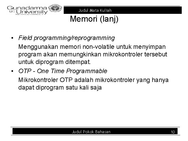 Judul Mata Kuliah Memori (lanj) • Field programming/reprogramming Menggunakan memori non-volatile untuk menyimpan program