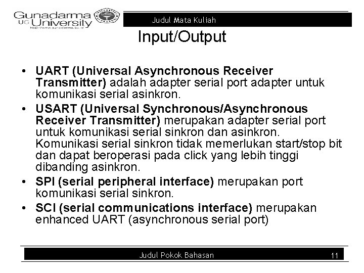 Judul Mata Kuliah Input/Output • UART (Universal Asynchronous Receiver Transmitter) adalah adapter serial port