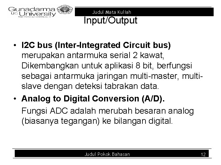 Judul Mata Kuliah Input/Output • I 2 C bus (Inter-Integrated Circuit bus) merupakan antarmuka
