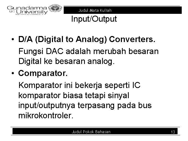 Judul Mata Kuliah Input/Output • D/A (Digital to Analog) Converters. Fungsi DAC adalah merubah