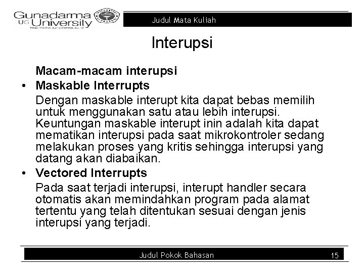 Judul Mata Kuliah Interupsi Macam-macam interupsi • Maskable Interrupts Dengan maskable interupt kita dapat