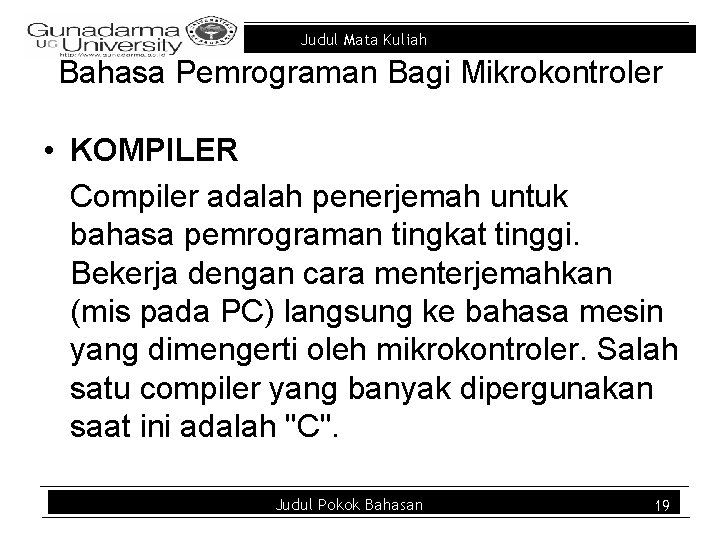 Judul Mata Kuliah Bahasa Pemrograman Bagi Mikrokontroler • KOMPILER Compiler adalah penerjemah untuk bahasa