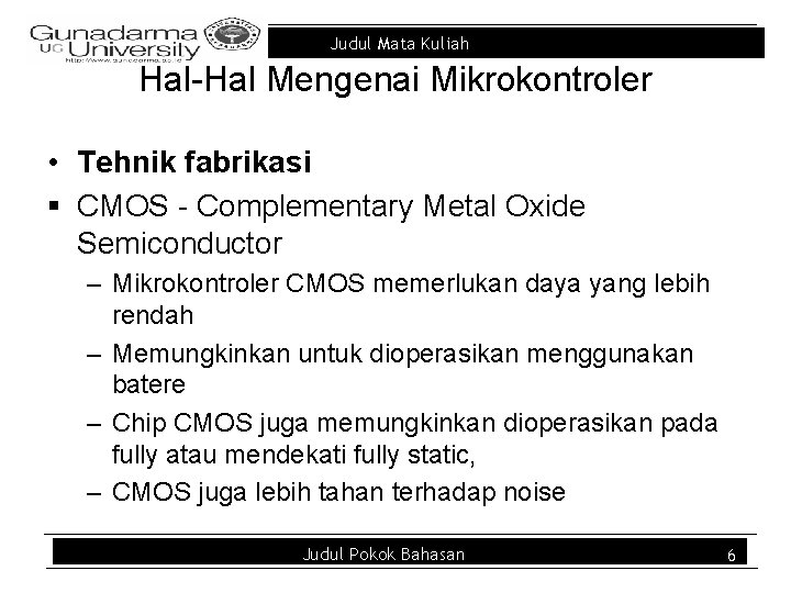 Judul Mata Kuliah Hal-Hal Mengenai Mikrokontroler • Tehnik fabrikasi § CMOS - Complementary Metal
