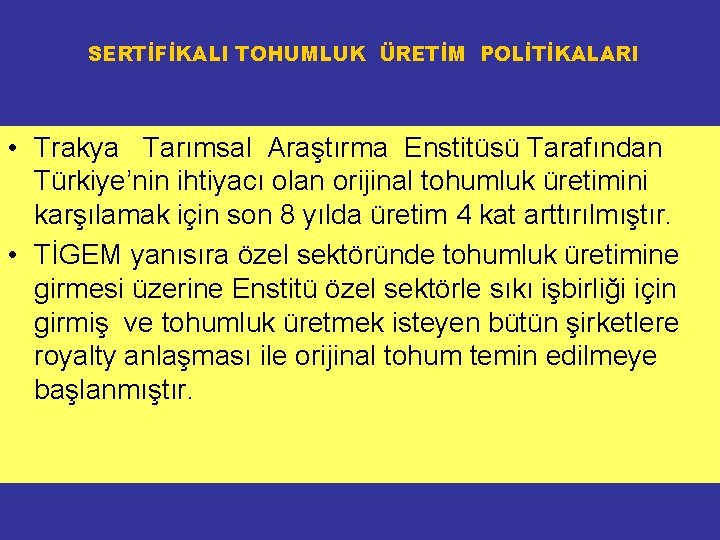SERTİFİKALI TOHUMLUK ÜRETİM POLİTİKALARI • Trakya Tarımsal Araştırma Enstitüsü Tarafından Türkiye’nin ihtiyacı olan orijinal