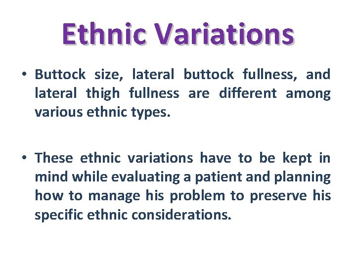 Ethnic Variations • Buttock size, lateral buttock fullness, and lateral thigh fullness are different