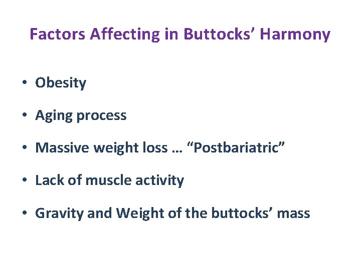 Factors Affecting in Buttocks’ Harmony • Obesity • Aging process • Massive weight loss