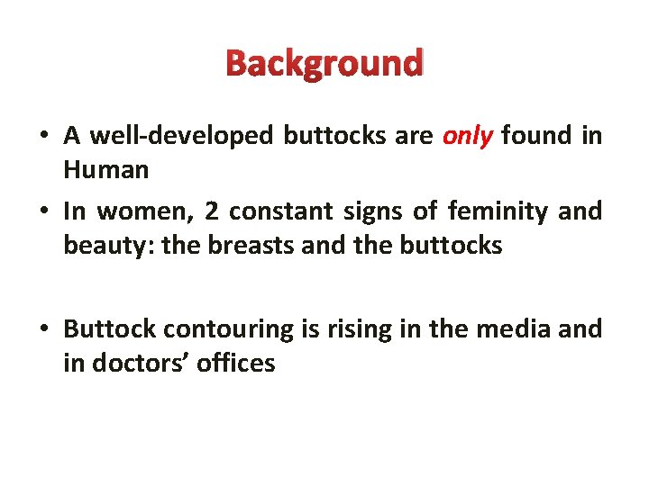 Background • A well-developed buttocks are only found in Human • In women, 2
