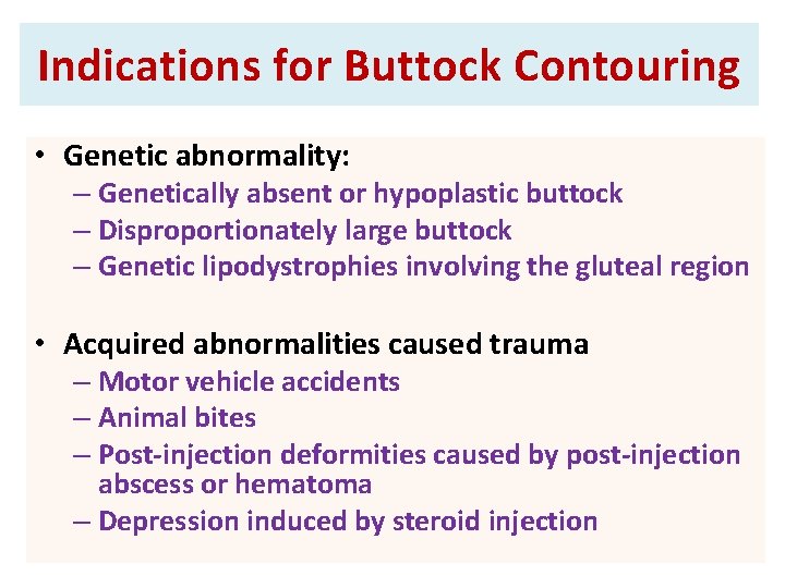 Indications for Buttock Contouring • Genetic abnormality: – Genetically absent or hypoplastic buttock –