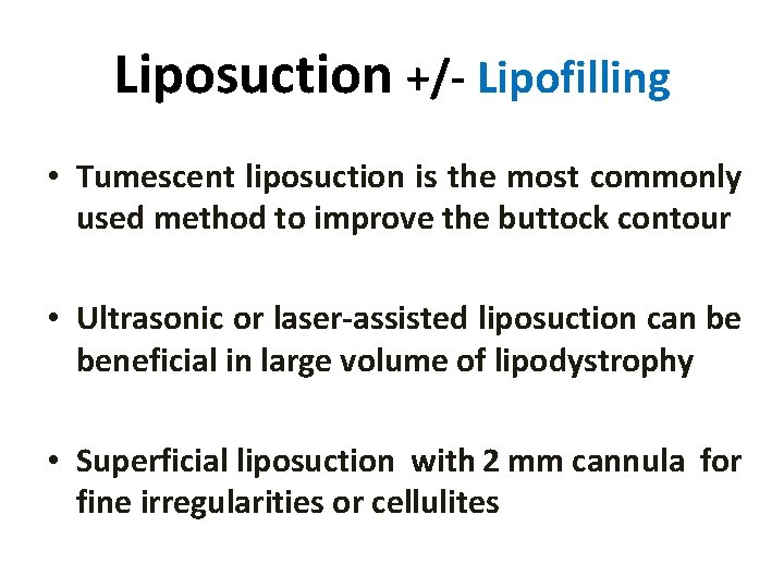 Liposuction +/- Lipofilling • Tumescent liposuction is the most commonly used method to improve