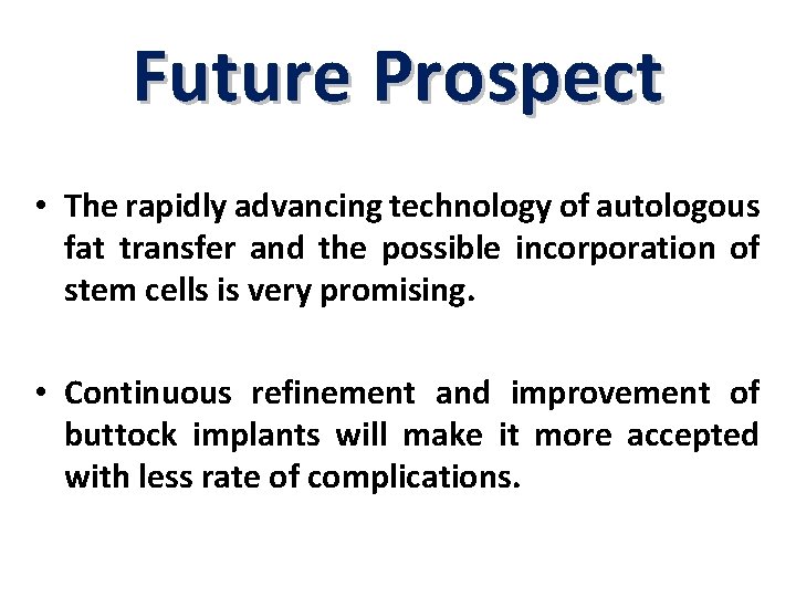 Future Prospect • The rapidly advancing technology of autologous fat transfer and the possible