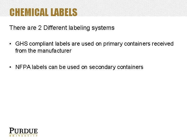 CHEMICAL LABELS There are 2 Different labeling systems • GHS compliant labels are used