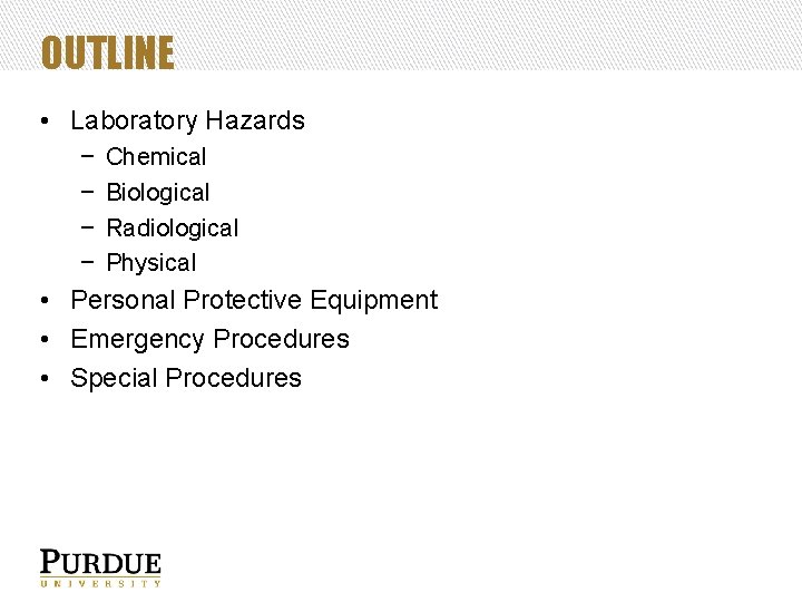 OUTLINE • Laboratory Hazards − − Chemical Biological Radiological Physical • Personal Protective Equipment
