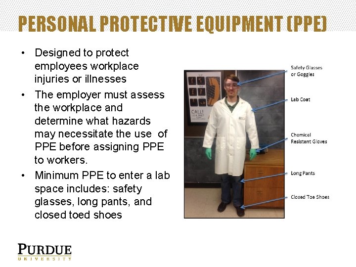 PERSONAL PROTECTIVE EQUIPMENT (PPE) • Designed to protect employees workplace injuries or illnesses •