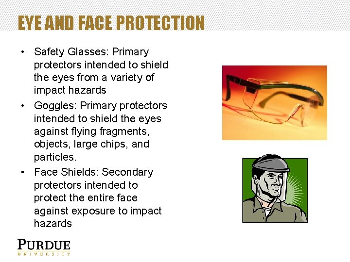 EYE AND FACE PROTECTION • Safety Glasses: Primary protectors intended to shield the eyes