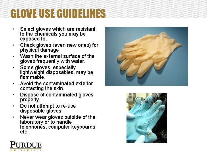 GLOVE USE GUIDELINES • • Select gloves which are resistant to the chemicals you