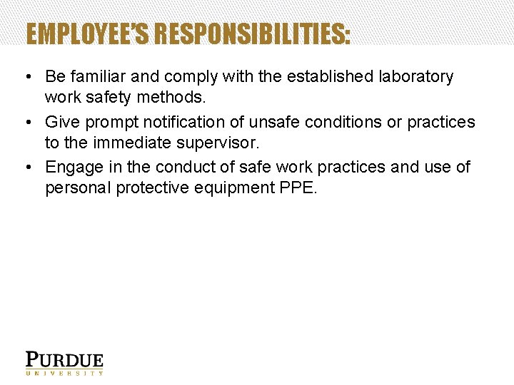 EMPLOYEE’S RESPONSIBILITIES: • Be familiar and comply with the established laboratory work safety methods.