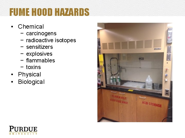 FUME HOOD HAZARDS • Chemical − − − carcinogens radioactive isotopes sensitizers explosives flammables