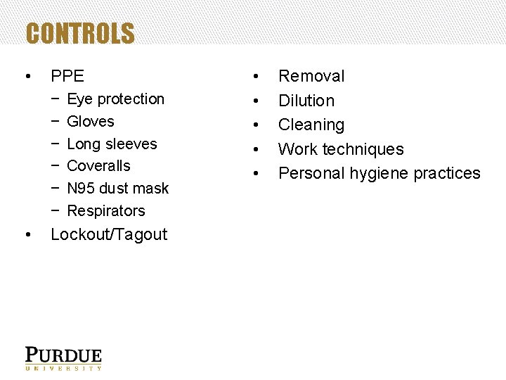 CONTROLS • PPE − − − • Eye protection Gloves Long sleeves Coveralls N