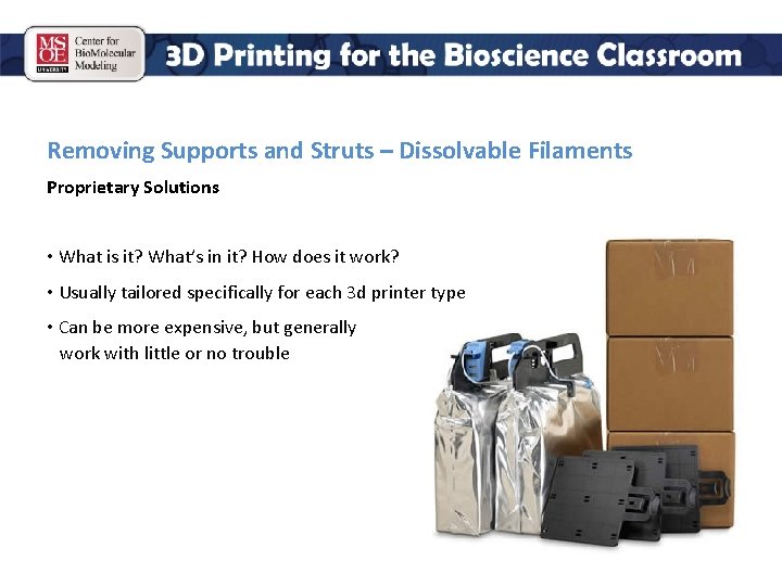 Removing Supports and Struts – Dissolvable Filaments Proprietary Solutions • What is it? What’s