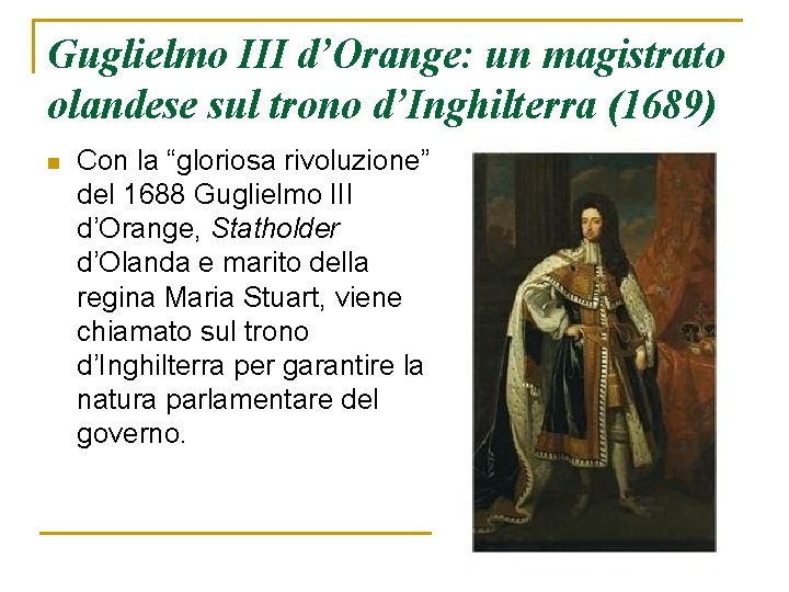 Guglielmo III d’Orange: un magistrato olandese sul trono d’Inghilterra (1689) n Con la “gloriosa