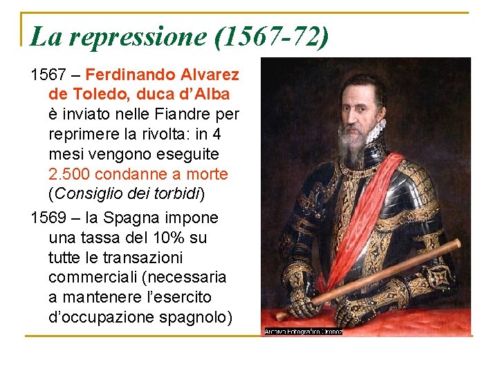 La repressione (1567 -72) 1567 – Ferdinando Alvarez de Toledo, duca d’Alba è inviato