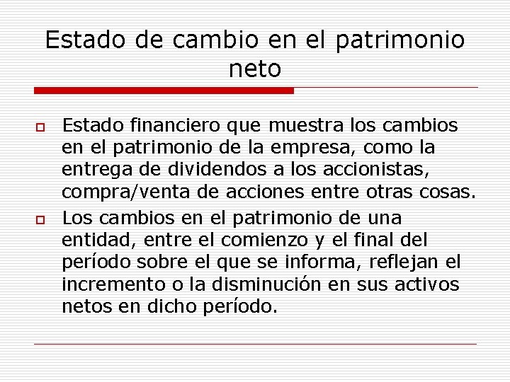 Estado de cambio en el patrimonio neto o o Estado financiero que muestra los