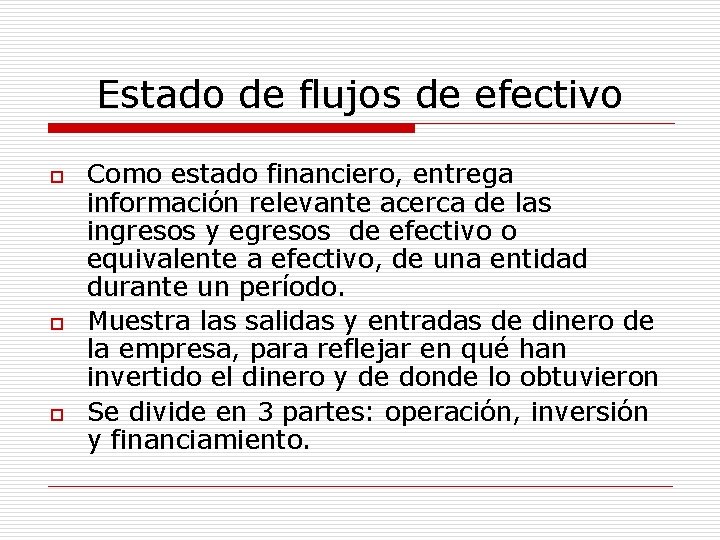 Estado de flujos de efectivo o Como estado financiero, entrega información relevante acerca de