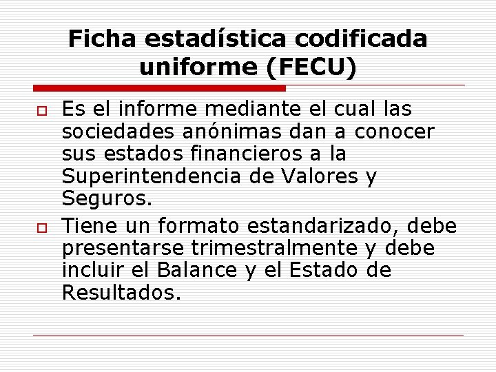 Ficha estadística codificada uniforme (FECU) o o Es el informe mediante el cual las