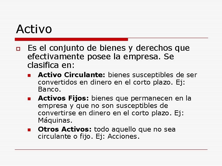 Activo o Es el conjunto de bienes y derechos que efectivamente posee la empresa.