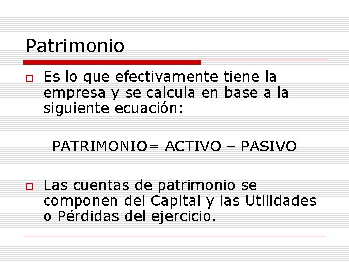 Patrimonio o Es lo que efectivamente tiene la empresa y se calcula en base